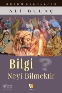 Bilgi Neyi Bilmektir?