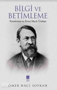 Bilgi ve Betimleme; Pozitivizm ve Ernst Mach Üstüne