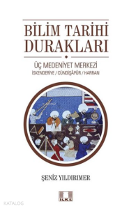 Bilim Tarihi Durakları;Üç Medeniyet Merkezi - İskenderiye - Cündipaşapur - Harran