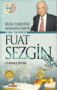 Bilim Tarihine Adanan Ömür Kırk Derste Fuat Sezgin