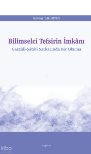Bilimselci Tefsirin İmkânı;Gazzâlî-Şâtıbî Sarkacında Bir Okuma