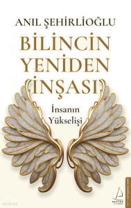 Bilincin Yeniden İnşası;İnsanın Yükselişi
