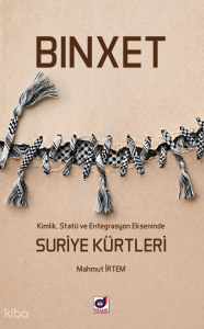 Binxet;Kimlik, Statü ve Entegrasyon Ekseninde Suriye Kürtleri