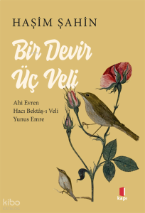 Bir Devir Üç Veli; Ahi Evren - Hacı Bektâş-ı Veli - Yunus Emre