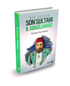 Bir Devrin Son Sultanı 2. Abdülhamid (Ciltli)