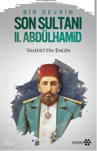 Bir Devrin Son Sultanı II. Abdülhamid