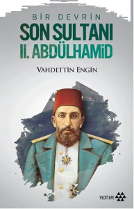 Bir Devrin Son Sultanı II. Abdülhamid
