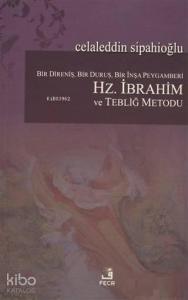 Bir Direniş, Bir Duruş, Bir İnşa Peygamberi: Hz. İbrahim ve Tebliğ Metodu