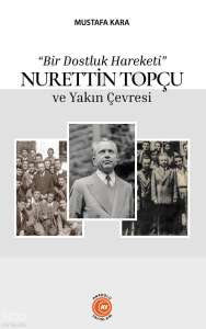 “Bir Dostluk Hareketi” Nurettin Topçu ve Yakın Çevresi