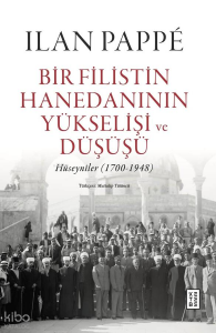 Bir Filistin Hanedanının Yükselişi ve Düşüşü (Ciltli);Hüseynîler (1700-1948)