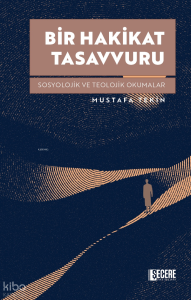 Bir Hakikat Tasavvuru;Sosyolojik ve Teolojik Okumalar