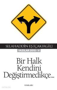 Bir Halk Kendini Değiştirmedikçe; Yazılar 2015-V