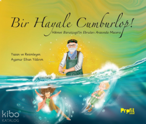 Bir Hayale Cumburlop!;Hikmet Barutçugil’in Ebruları Arasında Macera