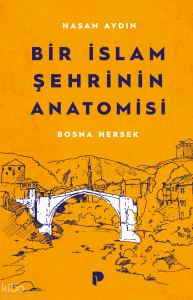 Bir İslam Şehrinin Anatomisi: Bosna Hersek