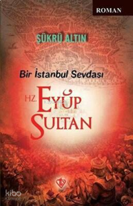 Bir İstanbul Sevdası - Hz. Eyüp Sultan