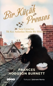Bir Küçük Prenses ;Sara Crewe’un  İlk Kez Anlatılan Bütün Bir Hikâyesi