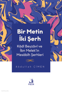 Bir Metin İki Şerh -Kâdî Beyzâvî ve İbn Melek’in Mesâbîh Şerhleri
