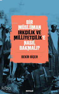 Bir Müslüman Irkçılık ve Milliyetçilik’e Nasıl Bakmalı?