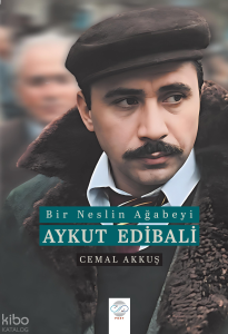 Bir Neslin Ağabeyi: Aykut Edibali