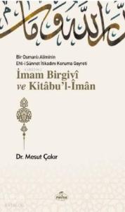 Bir Osmanlı Aliminin Ehli Sünnnet İtikadını Koruma Gayreti İmam Birgivî ve Kitâbu'l-Îmân