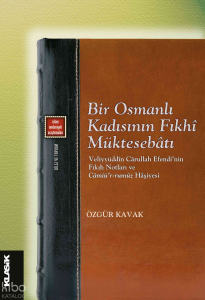 Bir Osmanlı Kadısının Fıkhî Müktesebâtı;Veliyyüddîn Cârullah Efendi’nin Fıkıh Notları ve Câmiü’r-rumûz Hâşiyesi
