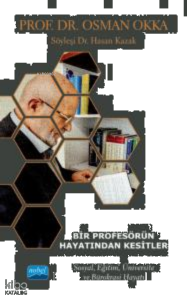 Bir Profesörün Hayatından Kesitler - Prof. Dr. Osman Okka;Sosyal , Eğitim , Üniversite , Ve Bürokrasi Hayatı
