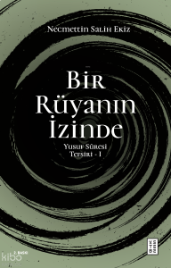 Bir Rüyanın İzinde;Yusuf Sûresi Tefsiri - I
