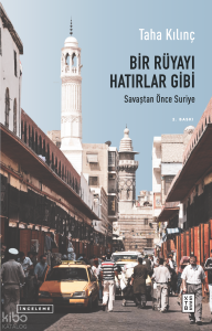 Bir Rüyayı Hatırlar Gibi;Savaştan Önce Suriye