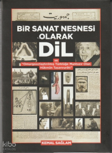 Bir Sanat Nesnesi Olarak Dil;ve "Omurgasızlaştırılmış Türklüğe Muntazır Olan Hükmün Tasavvuratı"