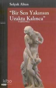 Bir Sen Yakınsın Uzakta Kalınca 5.baskı