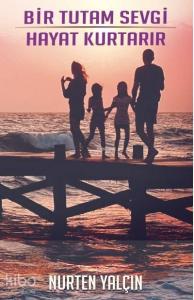 Bir Tutam Sevgi Hayat Kurtarır