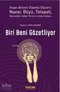 Biri Beni Gözetliyor; İnsan Aklının Gizemli Güçleri: Nazar, Büyü, Telepati, Gelecekten Haber Verme ve Daha Fazlası