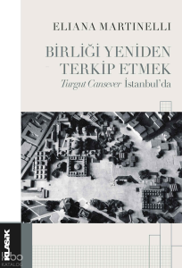 Birliği Yeniden Terkip Etmek;Turgut Cansever İstanbul’da