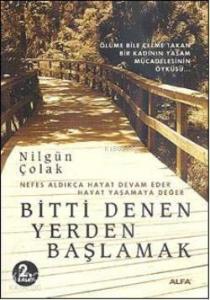 Bitti Denen Yerden Başlamak; Nefes Aldıkça Hayat Devam Eder