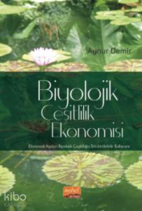 Biyolojik Çeşitlilik Ekonomisi ; Ekonomik Açıdan Biyolojik Çeşitliliğin Sürdürülebilir Kullanımı