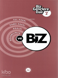 Biz Gençlere Dair 7;Kul hakkı, Kamu hakkı, Adalet, Güvenilirlik