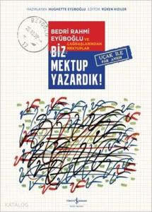 Biz Mektup Yazardık! (Ciltli); Bedri Rahmi Eyüboğlu ve Çağdaşlarından Mektuplar