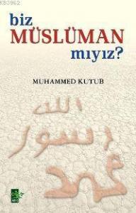 Biz Müslüman mıyız?