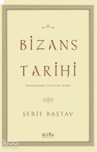 Bizans Tarihi;Kuruluşundan Yıkılışına Kadar