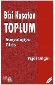Bizi Kuşatan Toplum / Sosyolojiye Giriş