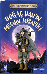 Boğaç Han'ın Meçhul Misafiri - Dede Korkut İle Değerler Eğitimi