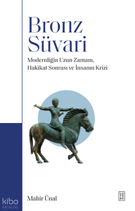 Bronz Süvari;Modernliğin Uzun Zamanı, Hakikat Sonrası ve İnsanın Krizi