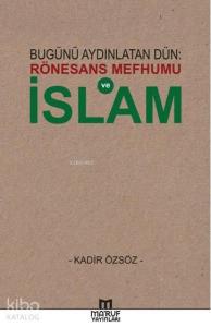 Bugünü Aydınlatan Dün: Rönesans Mefhumu ve İslam