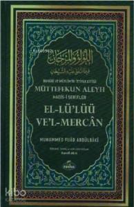 Buhârî ve Müslim'in İttifak Ettiği Müttefekun Aleyh Hadis- i Şerifler (Şamua);اللؤلؤ والمرجان فيما اتفق عليه الشيخان عربي تركي