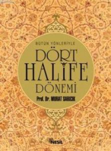 Bütün Yönleriyle Dört Halife Dönemi