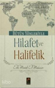 Bütün Yönleriyle Hilafet ve Halifelik