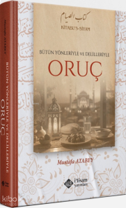 Bütün Yönleriyle ve Delilleriyle Oruç (Ciltli)
