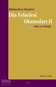 Bütüncül ve Eleştirel Din Felsefesi Okumaları II; Din ve Felsefe