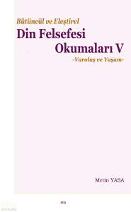 Bütüncül ve Eleştirel Din Felsefesi Okumaları V;-Varoluş ve Yaşam-