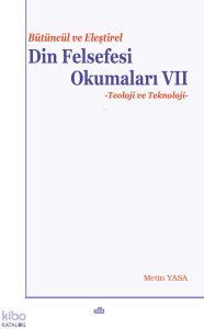 Bütüncül ve Eleştirel Din Felsefesi Okumaları VII: Teoloji ve Teknoloji